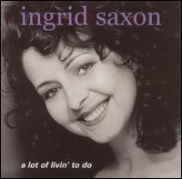 Lot of Livin' to Do von Ingrid Saxon