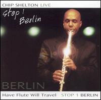 Have Flute Will Travel Stop 1: Live In Berlin von Chip Shelton