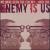 We Have Seen the Enemy... and the Enemy Is Us von Enemy Is Us