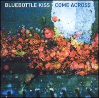 Come Across von Bluebottle Kiss