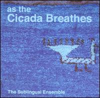 As the Cicada Breathes von Sublingual Ensemble