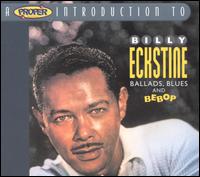 Proper Introduction to Billy Eckstine: Ballads, Blues and Bebop von Billy Eckstine