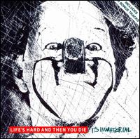 Life's Hard and Then You Die von It's Immaterial