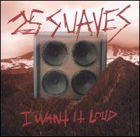 I Want It Loud von 25 Suaves