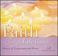Faith for a Lifetime: Hymns of Extraordinary Faith von Women of Faith