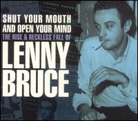 Shut Your Mouth and Open Your Mind: The Rise & Reckless Fall of Lenny Bruce von Lenny Bruce