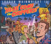 Here Come the Choppers von Loudon Wainwright III