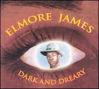 Dark and Dreary von Elmore James