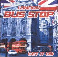 Get It On von London Bus Stop