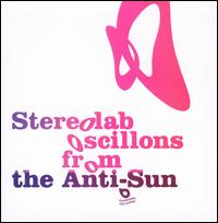 Oscillons from the Anti-Sun [W/DVD] von Stereolab