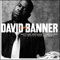 Ain't Got Nothing/Certified von David Banner