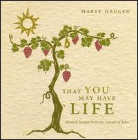 That You May Have Life: Musical Stories from the Gospel of John von Marty Haugen