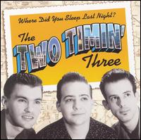 Where Did You Sleep Last Night? von The  Two Timin' Three