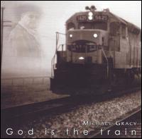 God Is the Train von Michael Gracy