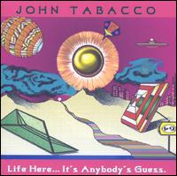 Life Here... It's Anybody's Guess von John Tabacco