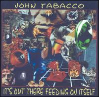 It's Out There Feeding on Itself von John Tabacco