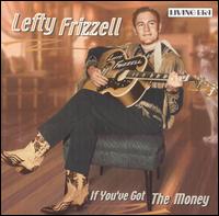 If You've Got the Money von Lefty Frizzell