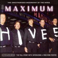 Maximum Hives: The Unauthorised Biography of the Hives von The Hives