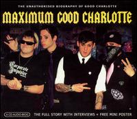 Maximum Good Charlotte: The Unauthorised Biography of Good Charlotte von Good Charlotte