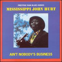 Ain't Nobody's Business [Bonus Tracks] von Mississippi John Hurt