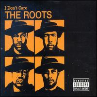 I Don't Care von The Roots
