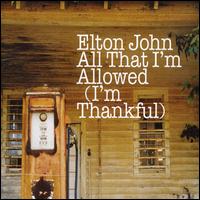 All That I'm Allowed/I'm Thankful [CD #1] von Elton John