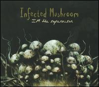 I'm the Supervisor von Infected Mushroom