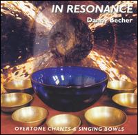 In Resonance: Overtone Chants and Singing Bowls von Danny Becher