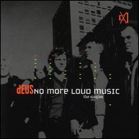 No More Loud Music: The Singles von dEUS