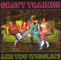 Are You Wigglin? von Gravy Train!!!!