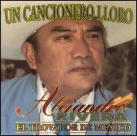 Cancionero Lloro: El Trovador de Mexico von Alejandro Rivera
