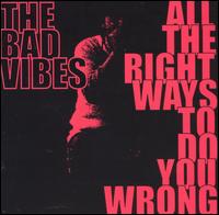All the Right Ways to Do You Wrong von Bad Vibes