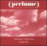 Yesterday Follows You/Rising Star von Perfume