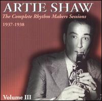 Complete Rhythm Makers Sessions 1937-1938, Vol. 3 von Artie Shaw
