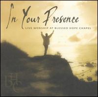 In Your Presence: Live Worship at Blessed Hope Chapel von Blessed Hope Chapel Praise Team