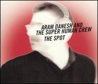 Spot von Aram Danesh & the Super Human Crew