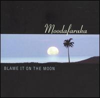 Blame It on the Moon von Moodafaruka