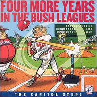Four More Years in the Bush Leagues von Capitol Steps