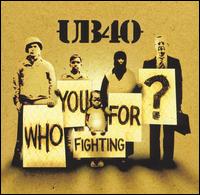 Who You Fighting For? von UB40