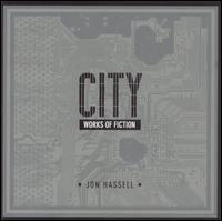 City: Works of Fiction von Jon Hassell