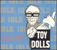 Idle Gossip von Toy Dolls