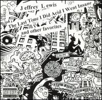 Last Time I Did Acid I Went Insane and Other Favorites von Jeffrey Lewis