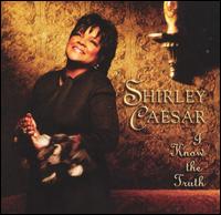 I Know the Truth von Shirley Caesar