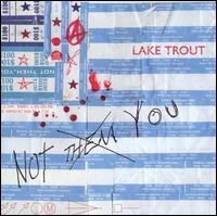Not Them You von Lake Trout
