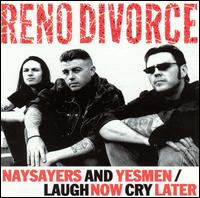Naysayers and Yesmen/Laugh Now Cry Later von Reno Divorce