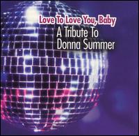 Love to Love You, Baby: A Tribute to Donna Summer von Various Artists