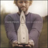 Life Is a Church von David Phelps