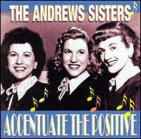 Accentuate the Positive von The Andrews Sisters