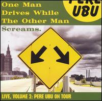 One Man Drives While the Other Man Screams von Pere Ubu