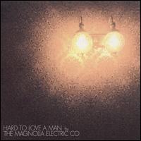 Hard to Love a Man von Magnolia Electric Co.